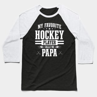 My Favorite Hockey Player Calls Me Papa Funny Fathers Day Baseball T-Shirt